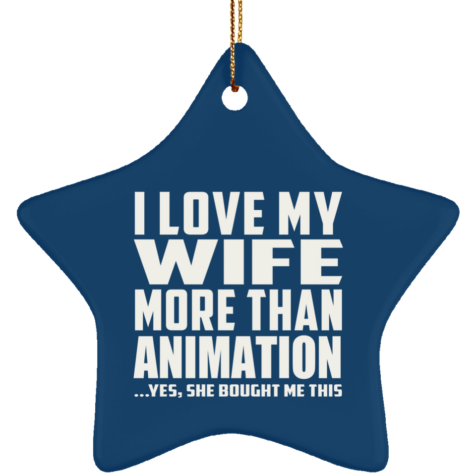 I Love My Wife More Than Animation - Star Ornament