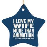 I Love My Wife More Than Animation - Star Ornament