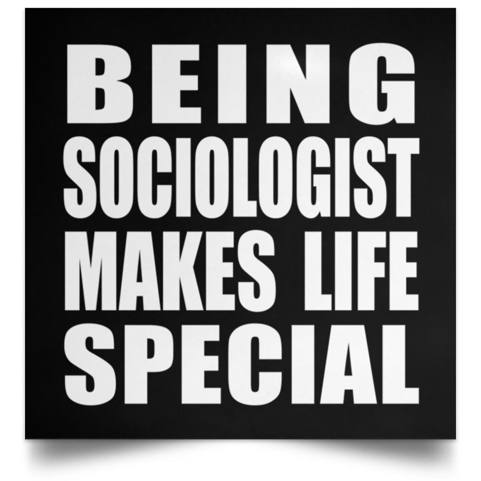 Being Sociologist Makes Life Special - Poster Square