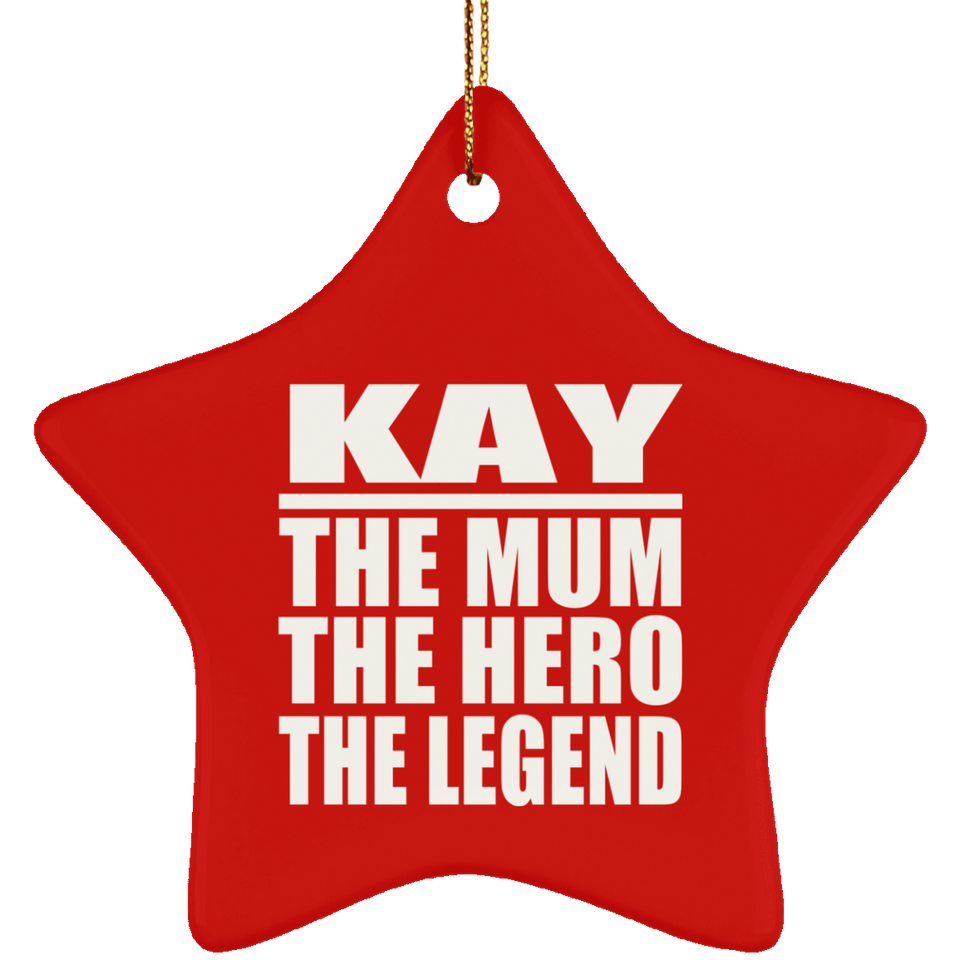 Kay The Mum The Hero The Legend - Star Ornament