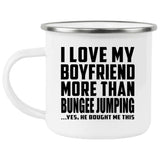 I Love My Boyfriend More Than Bungee Jumping - 12oz Camping Mug
