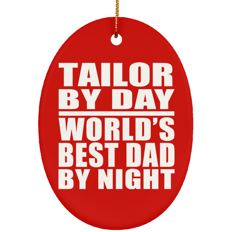 Tailor By Day World's Best Dad By Night - Oval Ornament