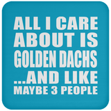 All I Care About Is Golden Dachs - Coaster