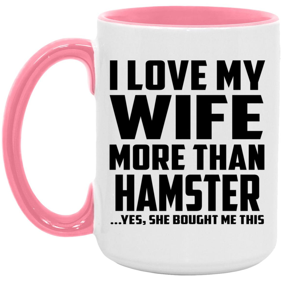 I Love My Wife More Than Hamster - 15oz Accent Mug Pink