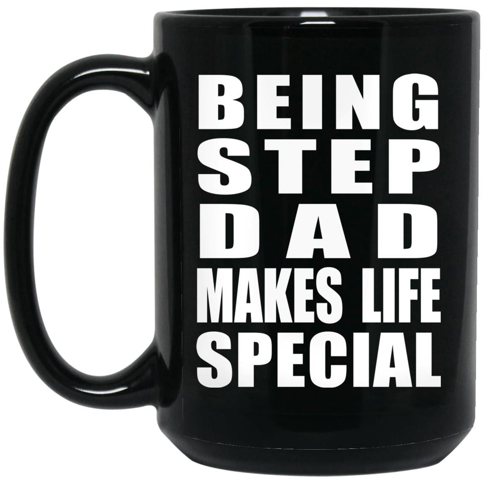 Being Step Dad Makes Life Special - 15oz Coffee Mug Black