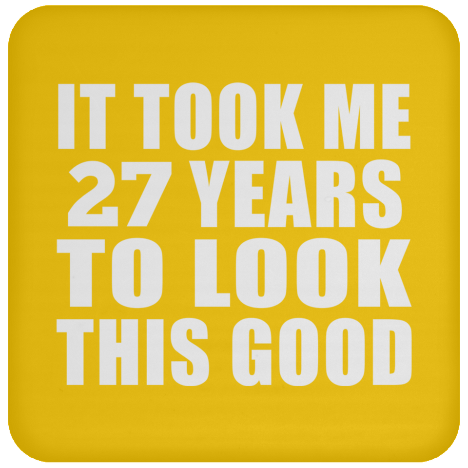 27th Birthday Took Me 27 Years To Look This Good - Drink Coaster
