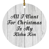 All I Want For Christmas Is My Kishu Ken - Circle Ornament F