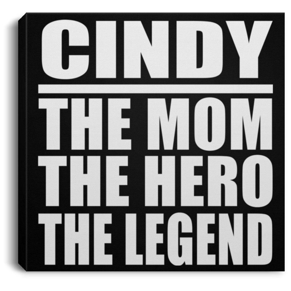Cindy The Mom The Hero The Legend - Canvas Square