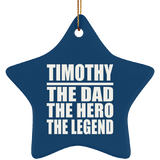 Timothy The Dad The Hero The Legend - Star Ornament