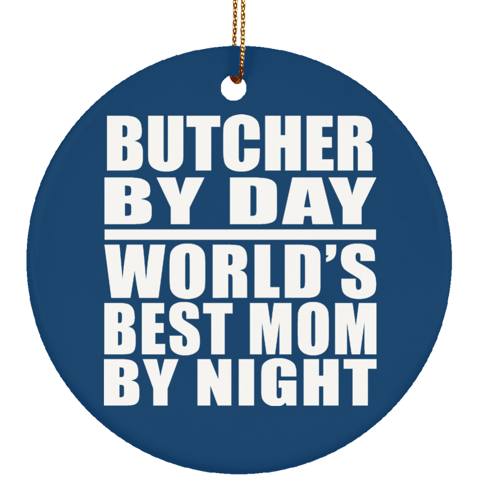 Butcher By Day World's Best Mom By Night - Circle Ornament