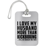 I Love My Husband More Than Kickboxing - Luggage Bag Tag