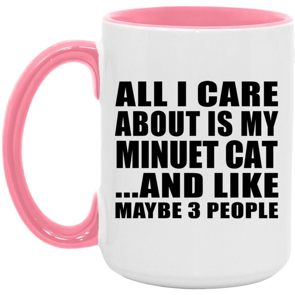 All I Care About Is My Minuet Cat - 15oz Accent Mug Pink