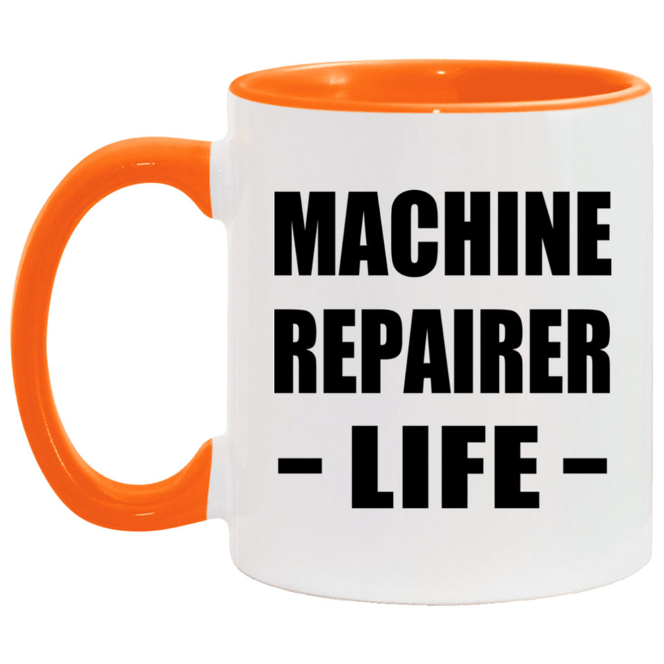 Machine Repairer Life - 11oz Accent Mug Orange