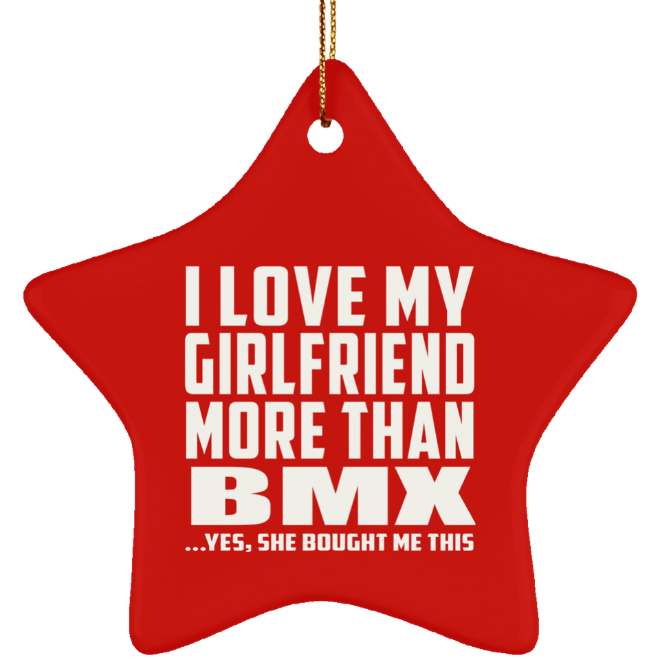 I Love My Girlfriend More Than BMX - Star Ornament