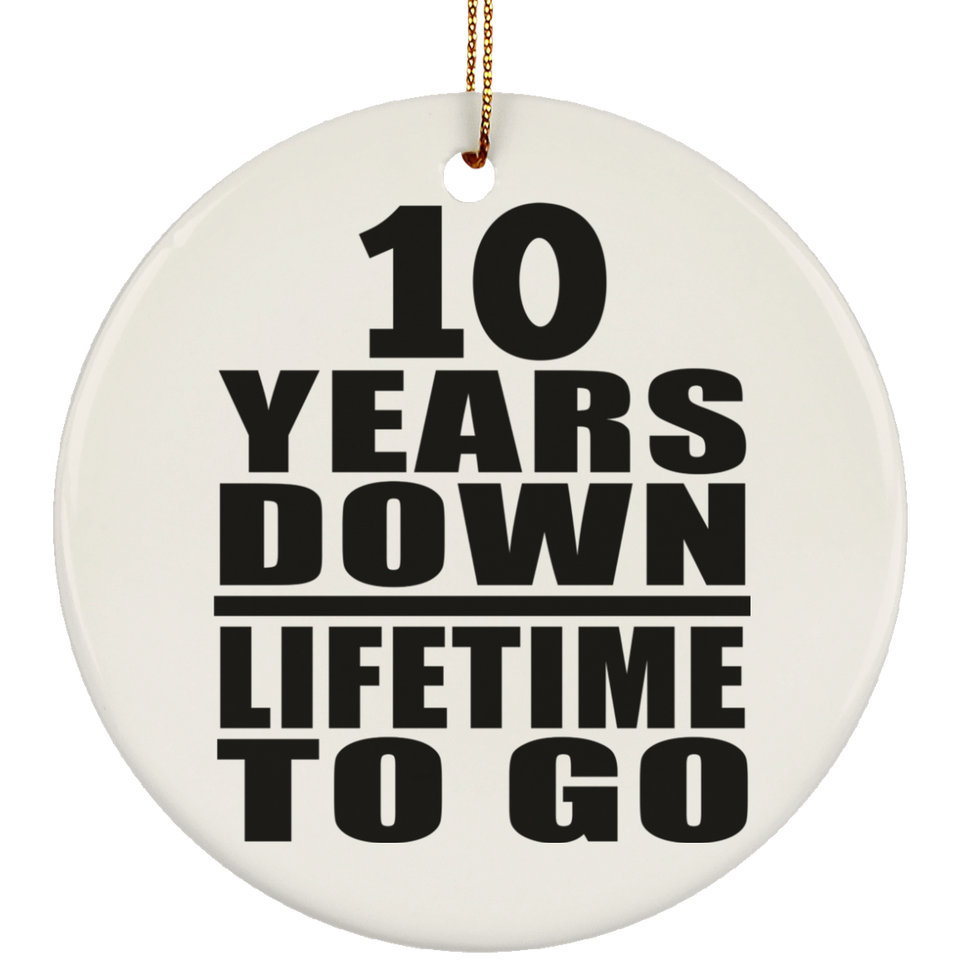 10th Anniversary 10 Years Down Lifetime To Go - Circle Ornament