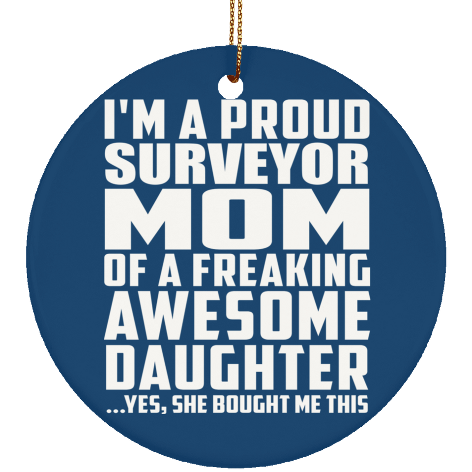 Proud Surveyor Mom Of Awesome Daughter - Circle Ornament