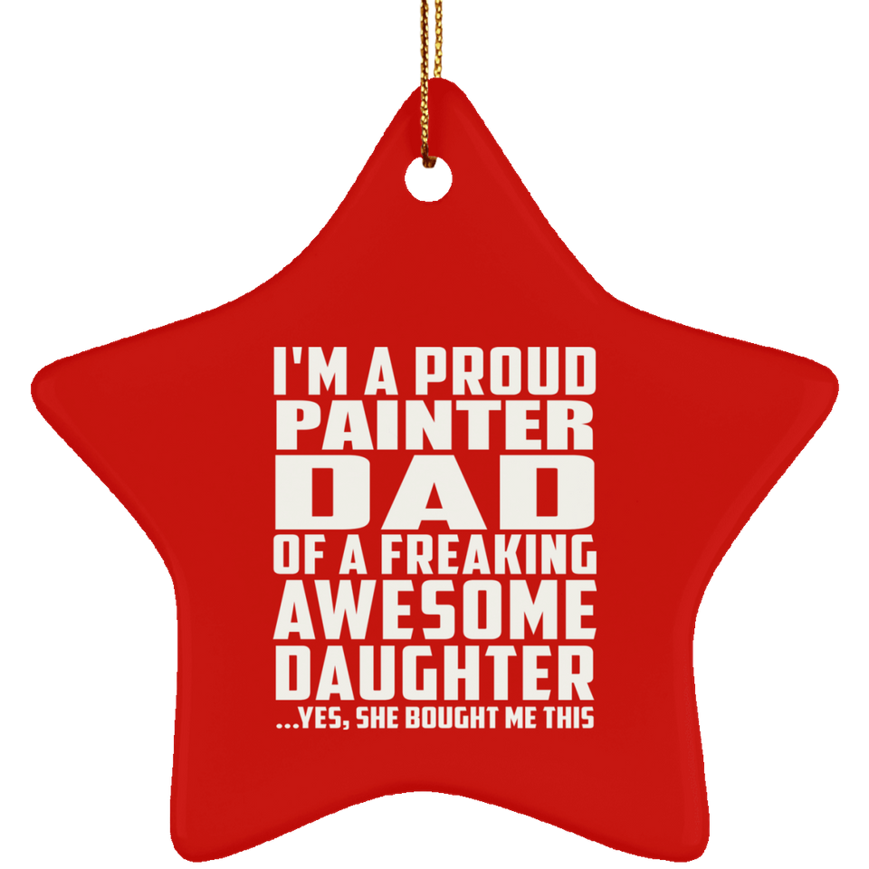 Proud Painter Dad Of Awesome Daughter - Star Ornament