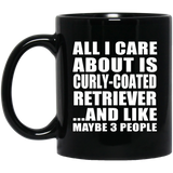 All I Care About Is Curly-Coated Retriever - 11 Oz Coffee Mug Black