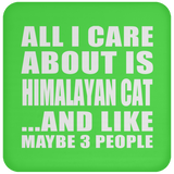 All I Care About Is Himalayan Cat - Drink Coaster