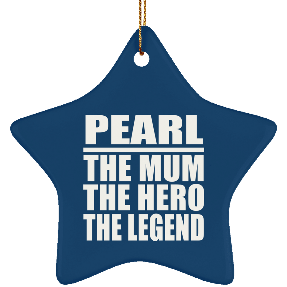 Pearl The Mum The Hero The Legend - Star Ornament