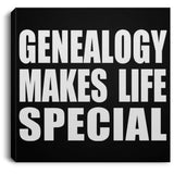 Genealogy Makes Life Special - Canvas Square