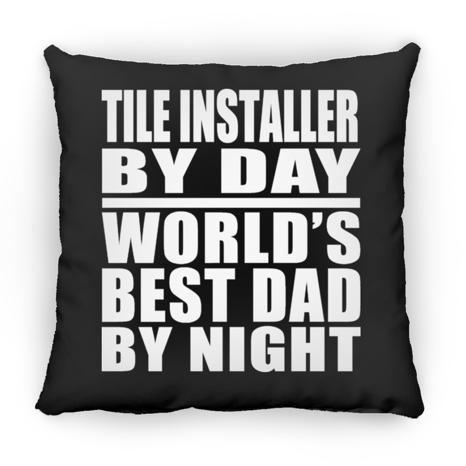 Tile Installer By Day World's Best Dad By Night - Throw Pillow Black