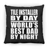 Tile Installer By Day World's Best Dad By Night - Throw Pillow Black