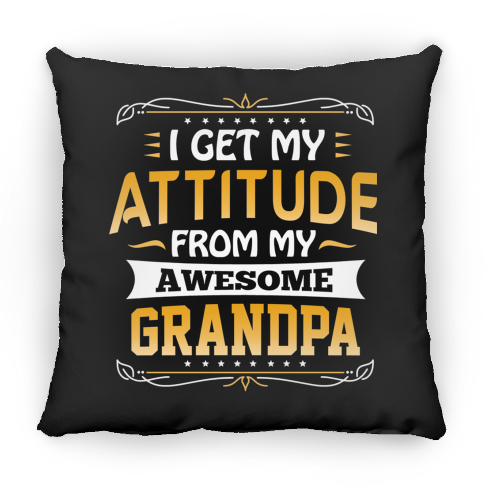 I Get My Attitude From My Awesome Grandpa - Throw Pillow Black