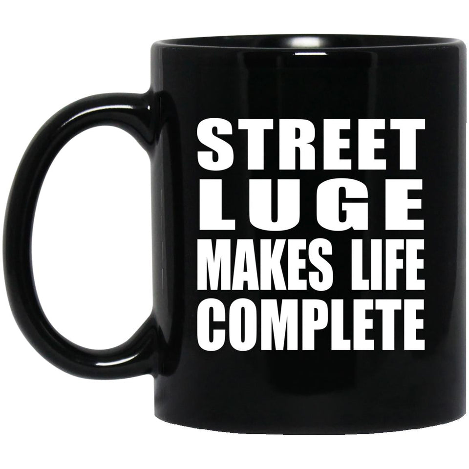 Street Luge Makes Life Complete - 11oz Coffee Mug Black