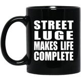 Street Luge Makes Life Complete - 11oz Coffee Mug Black