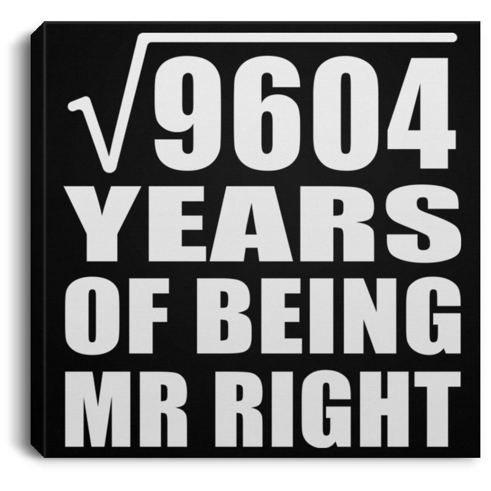98th Anniversary Square Root of 9604 Years of Being Mr Right - Canvas Square
