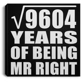 98th Anniversary Square Root of 9604 Years of Being Mr Right - Canvas Square