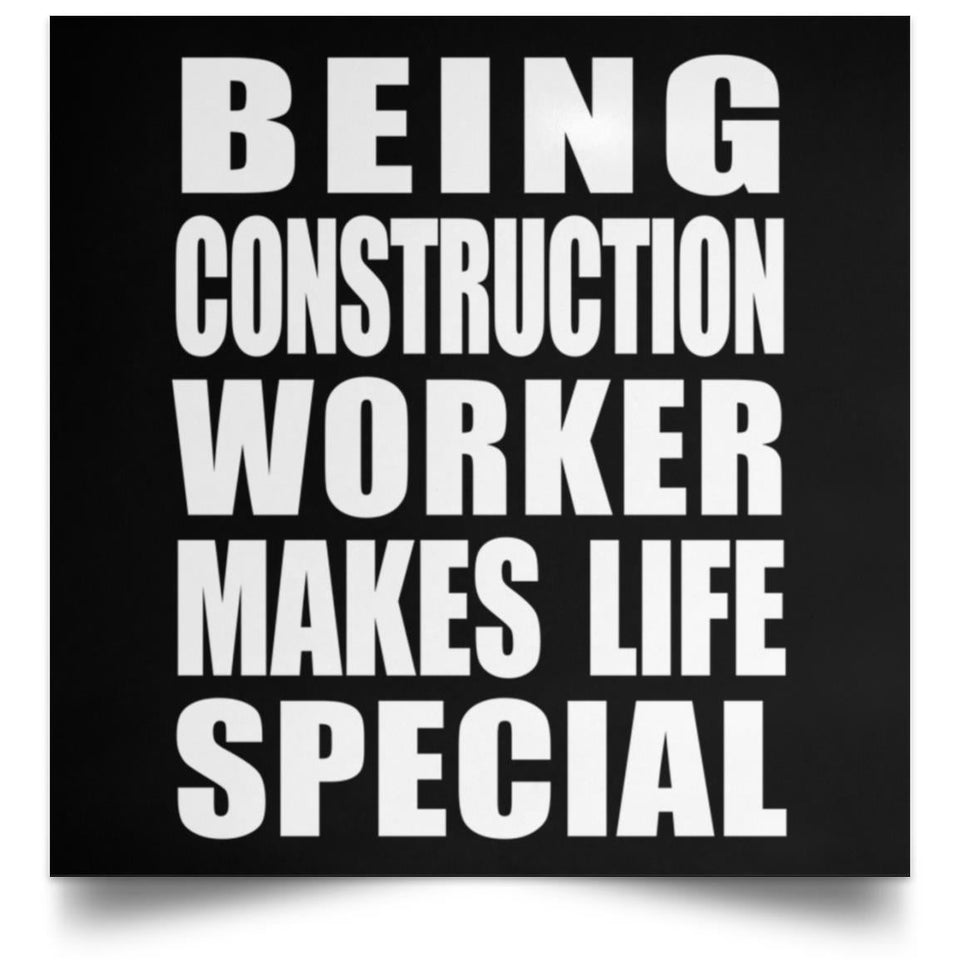 Being Construction Worker Makes Life Special - Poster Square