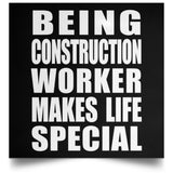 Being Construction Worker Makes Life Special - Poster Square