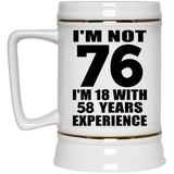 76th Birthday I'm Not 76 I'm 18 With 58 Years Experience - Beer Stein
