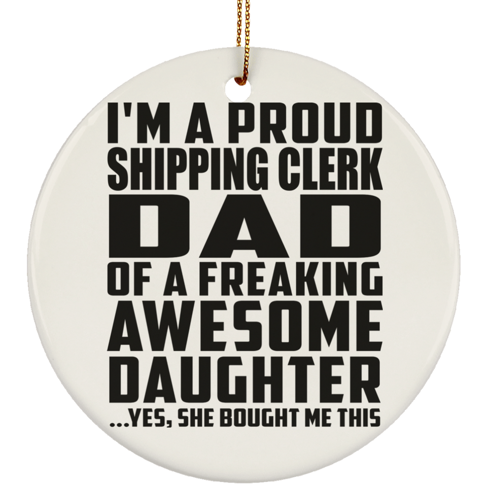 Proud Shipping Clerk Dad Of Awesome Daughter - Circle Ornament