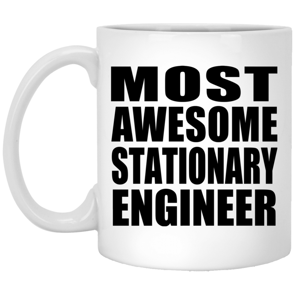 Most Awesome Stationary Engineer - 11 Oz Coffee Mug