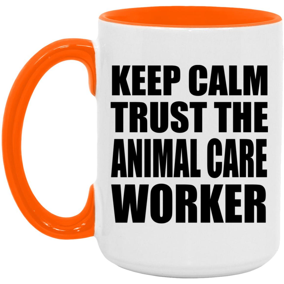 Keep Calm and Trust The Animal Care Worker - 15oz Accent Mug Orange