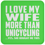 I Love My Wife More Than Unicycling - Drink Coaster