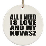 All I Need Is Love And My Kuvasz - Circle Ornament