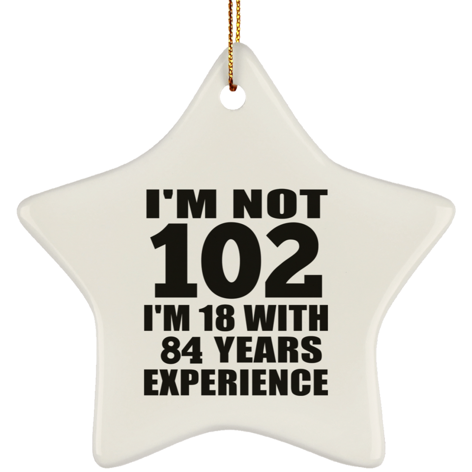 102nd Birthday I'm Not 102 I'm 18 With 84 Years Experience - Star Ornament