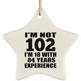 102nd Birthday I'm Not 102 I'm 18 With 84 Years Experience - Star Ornament