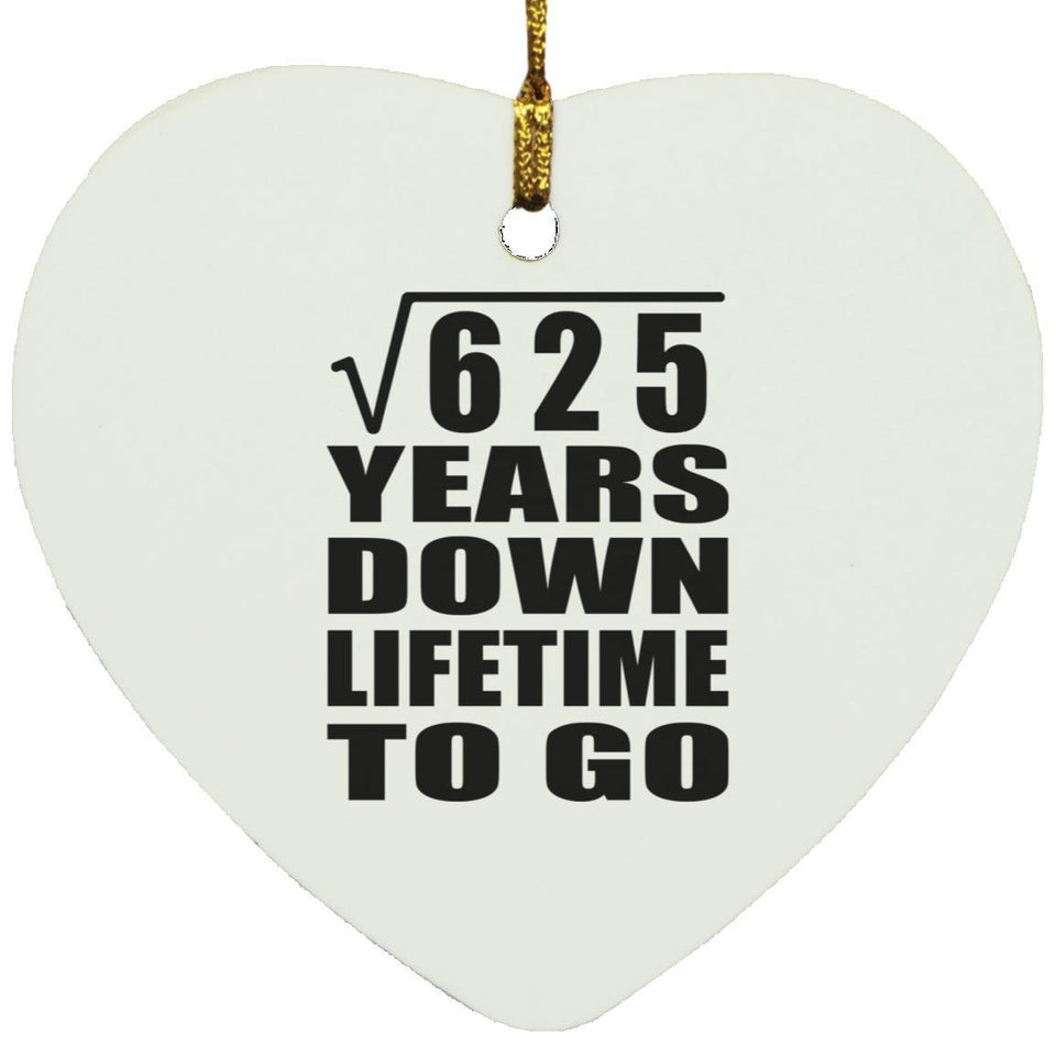 25th Anniversary Square Root of 625 Years Lifetime To Go - Heart Ornament