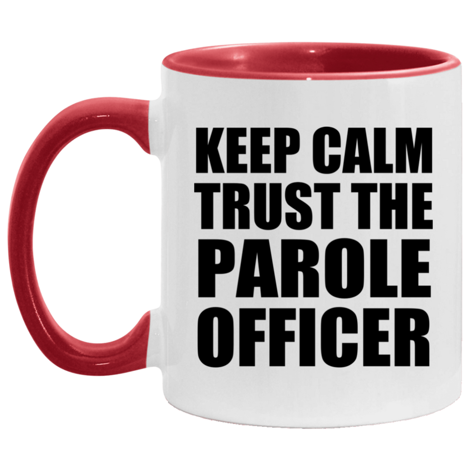 Keep Calm and Trust The Parole Officer - 11oz Accent Mug Red