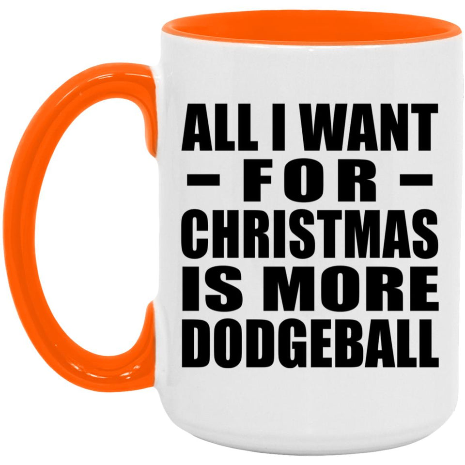 All I Want For Christmas Is More Dodgeball - 15oz Accent Mug Orange