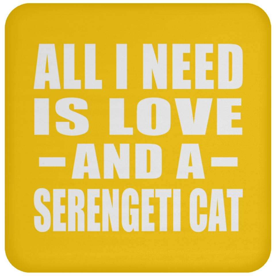 All I Need Is Love And A Serengeti Cat - Drink Coaster