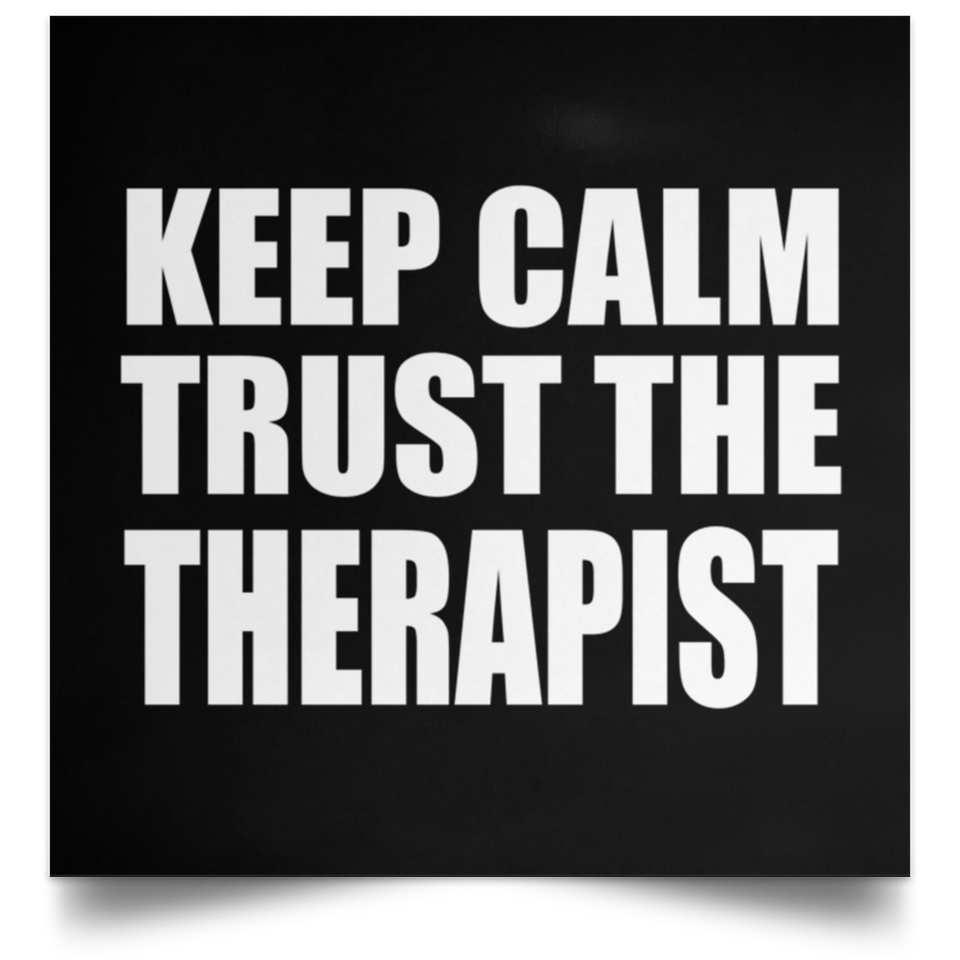 Keep Calm and Trust The Therapist - Poster Square