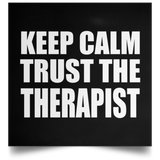 Keep Calm and Trust The Therapist - Poster Square