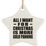 All I Want For Christmas Is More Gold Panning - Star Ornament