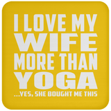 I Love My Wife More Than Yoga - Drink Coaster